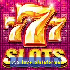 555 love plataforma de jogos